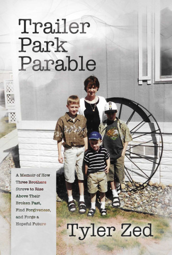 Trailer Park Parable: A Memoir of How Three Brothers Strove to Rise Above Their Broken Past, Find Forgiveness, and Forge a Hopeful Future book cover by Tyler Zed