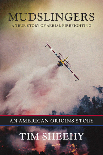 Mudslingers: A True Story of Aerial Firefighting (An American Origins Story) book cover by Tim Sheehy