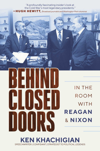 Behind Closed Doors: In the Room with Reagan & Nixon book cover by Ken Khachigian