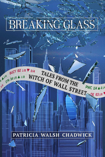 Breaking Glass: Tales from the Witch of Wall Street book cover by Patricia Walsh Chadwick