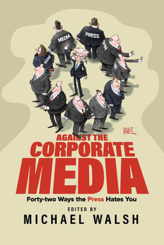 Against the Corporate Media: Forty-two Ways the Press Hates You book cover by 