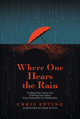 Where One Hears the Rain: Finding Your Voice and Crafting Your Story, from Inspiration to Publication book cover by Chris Epting
