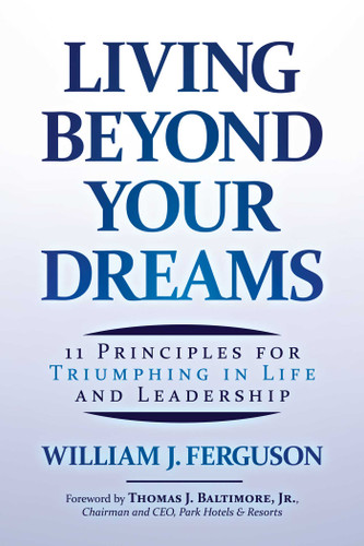 Living Beyond Your Dreams: 11 Principles for Triumphing in Life and Leadership book cover by William J. Ferguson
