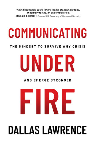 Communicating Under Fire: The Mindset to Survive Any Crisis and Emerge Stronger book cover by Dallas Lawrence