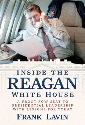 Inside the Reagan White House: A Front-Row Seat to Presidential Leadership with Lessons for Today book cover by Frank Lavin