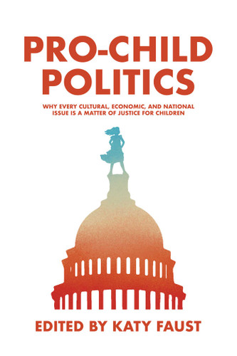 Pro-Child Politics: Why Every Cultural, Economic, and National Issue Is a Matter of Justice for Children book cover by Katy  Faust