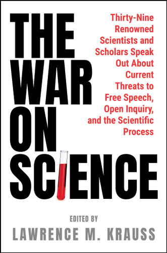 The War on Science: Thirty-Nine Renowned Scientists and Scholars Speak Out About Current Threats to Free Speech, Open Inquiry, and the Scientific Process book cover by 