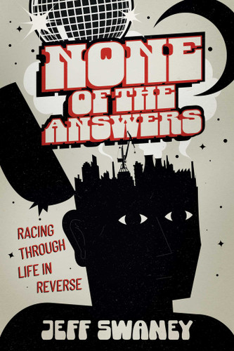 None of the Answers: Racing Through Life in Reverse book cover by Jeff Swaney