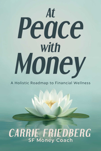 At Peace with Money: A Holistic Roadmap to Financial Wellness book cover by Carrie Friedberg