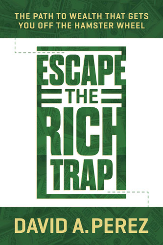 Escape the Rich Trap: The Path to Wealth That Gets You Off the Hamster Wheel book cover by David A. Perez