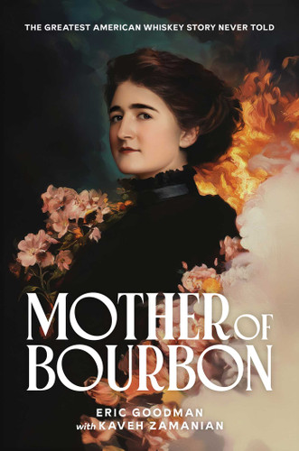 Mother of Bourbon: The Greatest American Whiskey Story Never Told book cover by Eric Goodman, Kaveh Zamanian