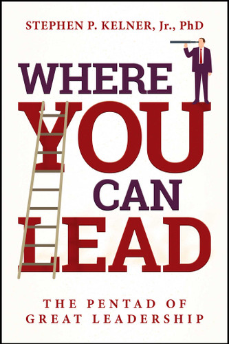 Where You Can Lead: The Pentad of Great Leadership book cover by Stephen P. Kelner