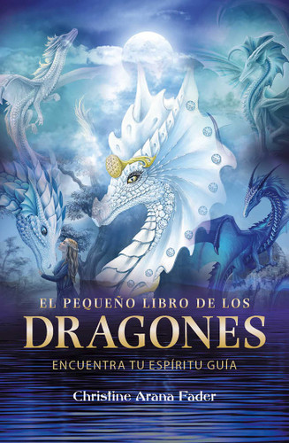 El pequeño libro de los dragones: Encuentra tu espíritu guía book cover by Christine Arana Fader