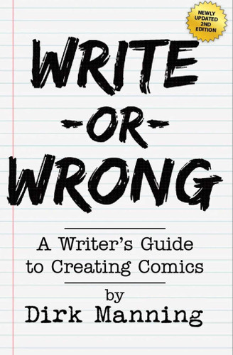 Write Or Wrong: A Writer's Guide To Creating Comics [2nd Edition]: A Writer's Guide to Creating Comics book cover by Dirk Manning