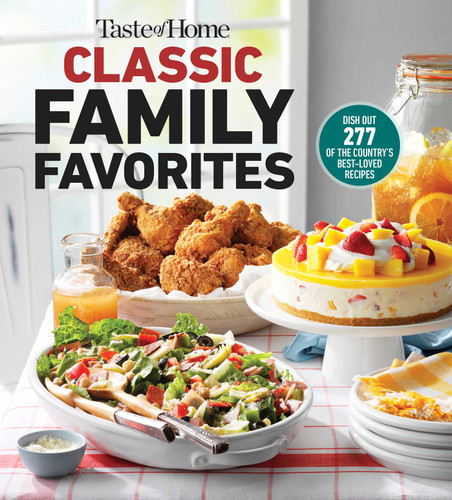 Taste of Home Classic Family Favorites: DISH OUT 277 OF THE COUNTRY'S BEST-LOVED RECIPES (Taste of Home Classics) book cover by 
