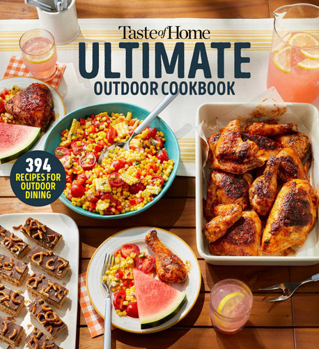 Taste of Home Ultimate Outdoor Cookbook: Taste of Home Ultimate Outdoor Cookbook Summer Grilling and Picnic Recipes 320 Pages Includes 394 Cookout Favorites (Taste of Home Summer) book cover by 