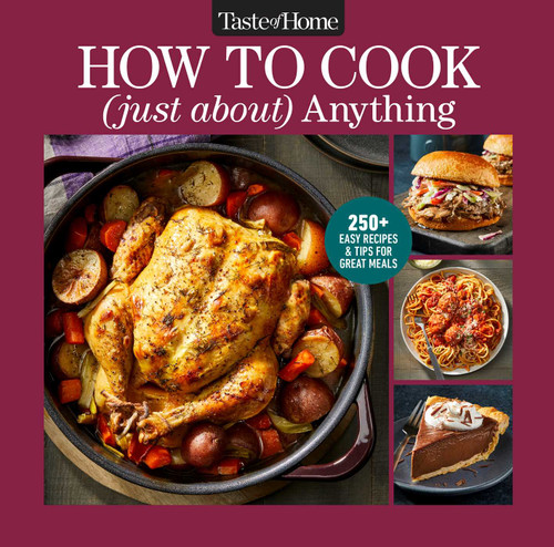 Taste of Home How To Cook (Just About) Anything: 200+ Easy Recipes and Step-by-Step Guidance for Building Kitchen Confidence (Taste of Home Classics) book cover by 
