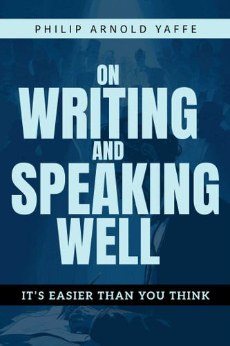 On Writing & Speaking Well: It's Easier Than You Think book cover by Philip Arnold Yaffe
