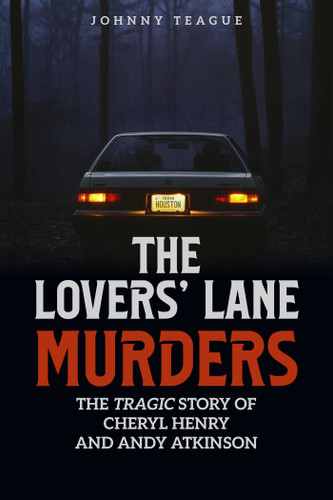 The Lovers' Lane Murders: The Tragic Story of Cheryl Henry and Andy Atkinson book cover by Johnny Teague