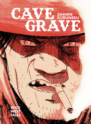 Cave Grave: Wild West Tales (Cave Grave) book cover by Shawn Kuruneru