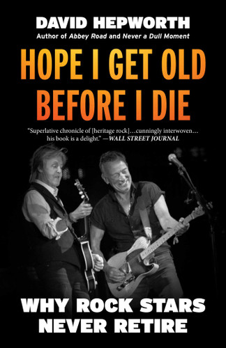 Hope I Get Old Before I Die: Why Rock Stars Never Retire book cover by David Hepworth