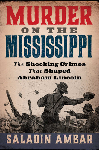 Murder on the Mississippi: The Shocking Crimes That Shaped Abraham Lincoln book cover by Saladin Ambar