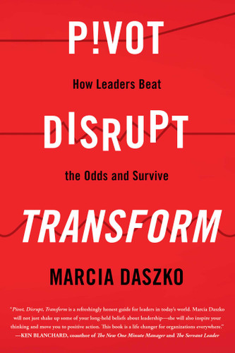 Pivot, Disrupt, Transform: How Leaders Beat The Odds and Survive book cover by Marcia Daszko