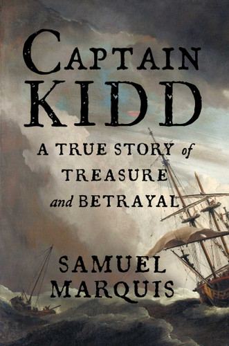 Captain Kidd: A True Story of Treasure and Betrayal book cover by Samuel Marquis