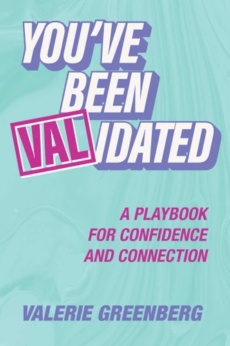 You've Been VALidated: A Playbook for Confidence and Connection book cover by Valerie Greenberg