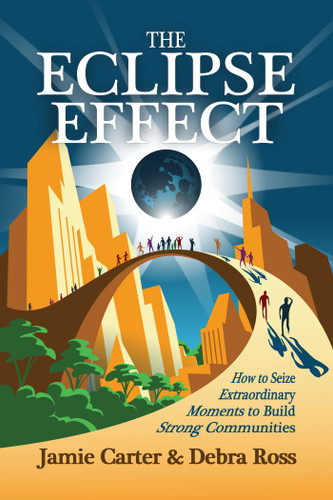 The Eclipse Effect: How to Seize Extraordinary Moments to Build Strong Communities book cover by Jamie Carter, Debra Ross