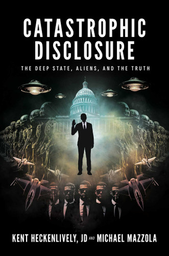 Catastrophic Disclosure: The Deep State, Aliens, and the Truth book cover by Kent  Heckenlively, Michael Mazzola