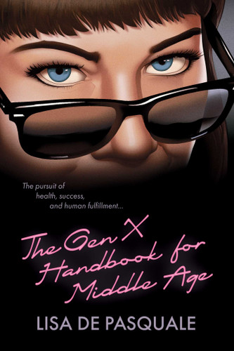 The Gen X Handbook for Middle Age: The Pursuit of Health, Success, and Human Fulfillment book cover by Lisa De Pasquale