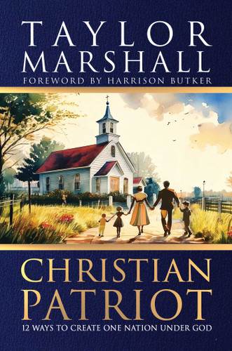 Christian Patriot: 12 Ways to Create One Nation Under God book cover by Taylor Marshall