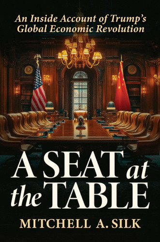 A Seat at the Table: An Inside Account of Trump's Global Economic Revolution book cover by Mitchell A. Silk