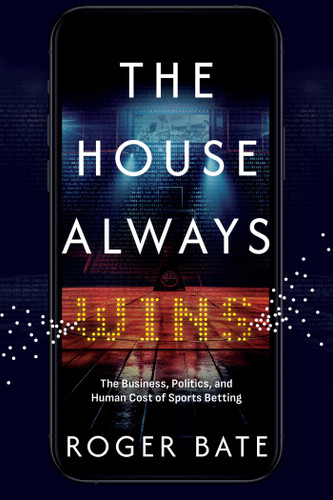 The House Always Wins: The Business, Politics, and Human Cost of Sports Betting book cover by Roger Bate