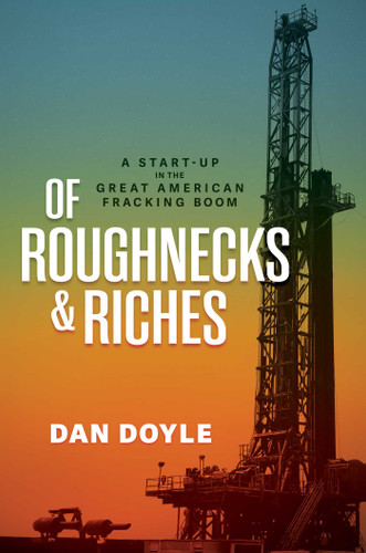 Of Roughnecks & Riches: A Start-Up in the Great American Fracking Boom book cover by Dan Doyle