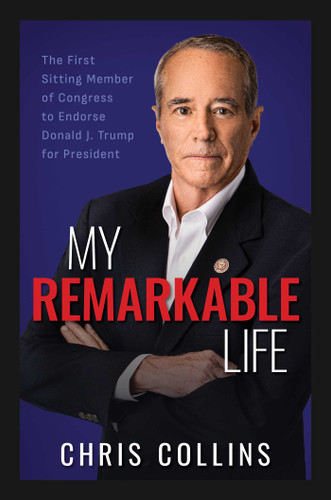 My Remarkable Life: The First Sitting Member of Congress to Endorse Donald J. Trump for President book cover by Chris Collins