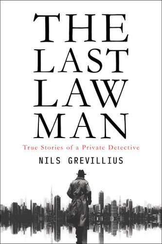 The Last Lawman: True Stories of a Private Detective book cover by Nils Grevillius