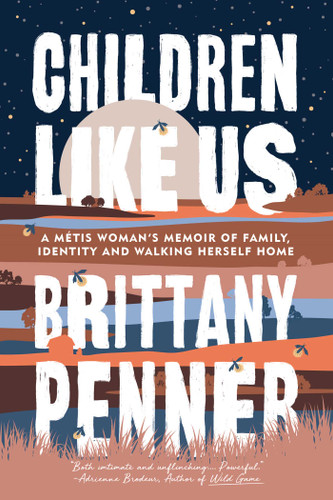 Children Like Us: A Métis Woman's Memoir of Family, Identity and Walking Herself Home book cover by Brittany Penner