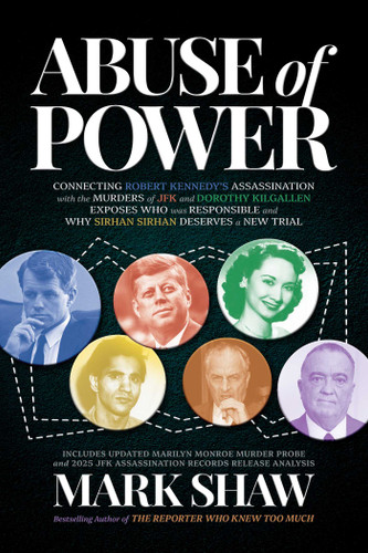 Abuse of Power: Connecting Robert Kennedy's Assassination with the Murders of JFK and Dorothy Kilgallen Exposes Who Was Responsible and Why Sirhan Sirhan Deserves a New Trial book cover by Mark Shaw