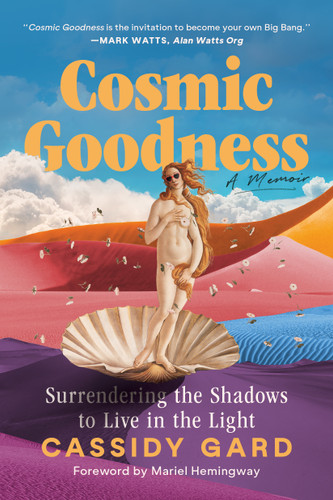 Cosmic Goodness: Surrendering the Shadows to Live in the Light book cover by Cassidy Gard