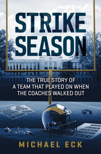 Strike Season: The True Story of a Team That Played on When the Coaches Walked Out book cover by Michael Eck