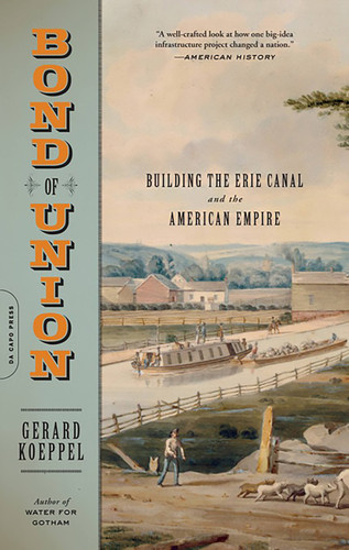 Bond of Union: Building the Erie Canal and the American Empire book cover by Gerard Koeppel