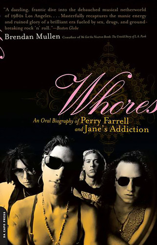 Whores: An Oral Biography of Perry Farrell and Jane's Addiction book cover by Brendan Mullen