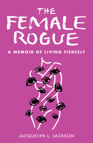 The Female Rogue: A Memoir of Living Fiercely book cover by Jacquelyn Jackson