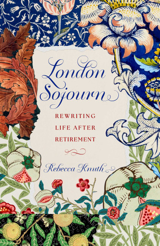 London Sojourn: Rewriting Life After Retirement book cover by Rebecca Knuth
