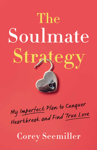 The Soulmate Strategy: My Imperfect Plan to Conquer Heartbreak and Find True Love book cover by Corey Seemiller