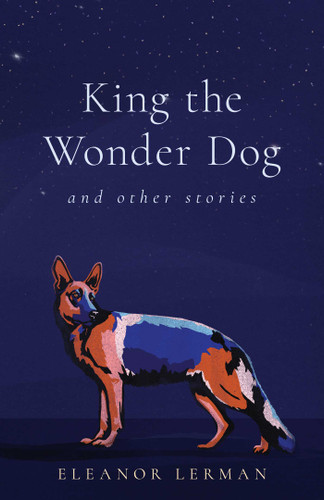 King the Wonder Dog: and Other Stories book cover by Eleanor Lerman
