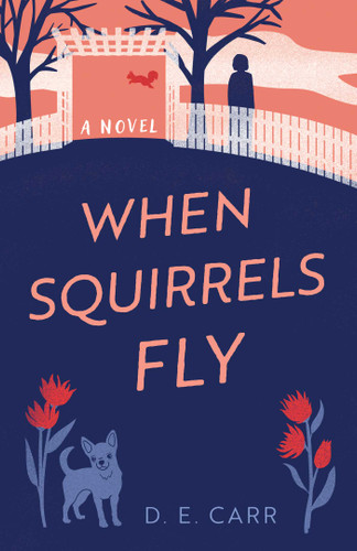 When Squirrels Fly: A Novel book cover by D. E. Carr