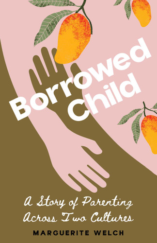 Borrowed Child: A Story of Parenting Across Two Cultures book cover by Marguerite Welch